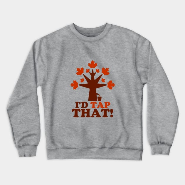 I'd Tap That Crewneck Sweatshirt by AngryMongoAff